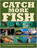 Book cover image of Catch More Fish: Find Fishing Success Anytime, Anywhere by Dick Sternberg
