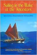 Book cover image of Sailing in the Wake of the Ancestors: Reviving Polynesian Voyaging by Ben R. Finney
