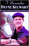 Book cover image of I Remember Payne Stewart: Personal Memories of Golf's Most Dapper Champion by the People Who Knew Him Best by Michael Arkush