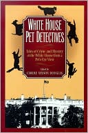 Carole Nelson Douglas: White House Pet Detectives: Tales of Crime and Mystery at the White House from a Pet's-Eye View