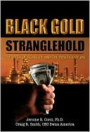 Jerome R. Corsi: Black Gold Stranglehold: The Myth of Scarcity and the Politics of Oil