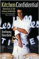 Anthony Bourdain: Kitchen Confidential: Adventures in the Culinary Underbelly