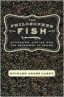 Book cover image of Philosopher Fish: Sturgeon, Caviar, and the Geography of Desire by Richard Adams Carey