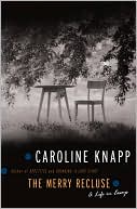 Book cover image of The Merry Recluse: A Life in Essays by Caroline Knapp