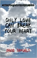 Book cover image of Only Love Can Break Your Heart by David Samuels