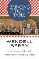 Book cover image of Bringing It to the Table: On Farming and Food by Wendell Berry