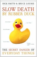 Book cover image of Slow Death by Rubber Duck: The Secret Danger of Everyday Things by Rick Smith