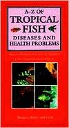 Book cover image of A-Z Of Tropical Fish Diseases & Health Problems: Signs, Diagnosis, Causes, Treatment for Tropical Freshwater Fish by Adrian Exell