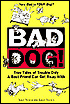 Douglas E. Brown: Bad Dog!: True Tales of Trouble Only a Best Friend Can Get Away With
