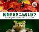 David M. Schwartz: Where in the Wild?: Camouflaged Creatures Concealed... and Revealed