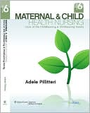 Adele Pillitteri: Maternal and Child Health Nursing: Care of the Childbearing and Childrearing Family