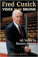 Fred Cusick: Fred Cusick: Voice of the Bruins: 60 Years in Boston Sports