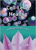 Book cover image of Cell-Level Healing: The Bridge from Soul to Cell by Joyce Whiteley Hawkes