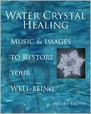 Masaru Emoto: Water Crystal Healing: Music and Images to Restore Your Well-Being