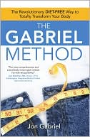 Book cover image of The Gabriel Method: The Revolutionary DIET-FREE Way to Totally Transform Your Body by Jon Gabriel