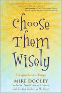 Mike Dooley: Choose Them Wisely: Thoughts Become Things!