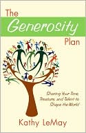 Book cover image of The Generosity Plan: Sharing Your Time, Treasure, and Talent to Shape the World by Kathy LeMay