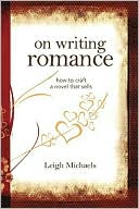 Book cover image of On Writing Romance: How to Craft a Novel That Sells by Leigh Michaels