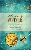 Fred White: The Daily Writer: 365 Meditations To Cultivate A Productive And Meaningful Writing Life