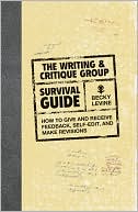 Becky Levine: The Writing & Critique Group Survival Guide: How to Make Revisions, Self-Edit, and Give and Receive Feedback