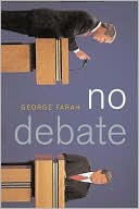 George Farah: No Debate: How the Two Major Parties Secretly Ruin the Presidential Debates