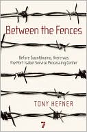 Tony Hefner: Between the Fences: Before Guantanamo, There Was the Port Isabel Service Processing Center