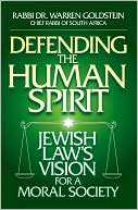 Warren Goldstein: Defending the Human Spirit: Jewish Law's Vision for a Moral Society