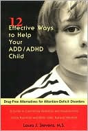 Book cover image of Twelve Effective Ways to Help Your ADD/ADHD Child: Drug-Free Alternatives for Attention-Deficit Disorders by Laura J. Stevens