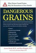 Book cover image of Dangerous Grains: Why Gluten Cereal Grains May Be Hazardous to Your Health by James Braly