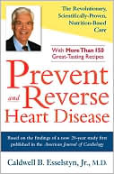 Caldwell B. Esselstyn: Prevent and Reverse Heart Disease: The Revolutionary, Scientifically Proven, Nutrition-Based Cure