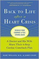 Book cover image of Back to Life after a Heart Crisis: A Doctor and His Wife Share Their 8 Step Cardiac Comeback Plan by Marc Wallack