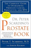Book cover image of Dr. Peter Scardino's Prostate Book: The Complete Guide to Overcoming Prostate Cancer, Prostatitis, and BPH by Peter T. Scardino