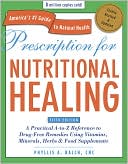 Phyllis A., CNC Balch CNC: Prescription for Nutritional Healing: A Practical A-to-Z Reference to Drug-Free Remedies Using Vitamins, Minerals, Herbs and Food Supplements