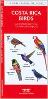 James Kavanagh: Costa Rica Birds: An Introduction to Familiar Species