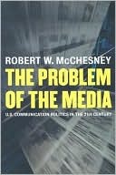 Book cover image of The Problem of the Media: U.S. Communication Politics in the Twenty-First Century by Robert McChesney