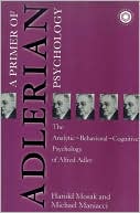 Book cover image of Primer of Adlerian Psychology: The Analytic - Behavioural - Cognitive Psychology of Alfred Adler by Harold Mosak