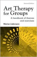 Book cover image of Art Therapy for Groups: A Handbook of Themes and Exercises by Marian Liebmann