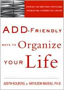Book cover image of ADD-Friendly Ways to Organize Your Life by Judith Kolberg