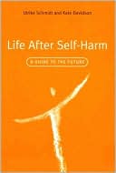 Ulrike Schmidt: Life after Self-Harm: A Guide to the Future