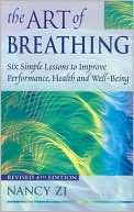Nancy Zi: Art of Breathing: Six Simple Lessons to Improve Performance, Health and Well-Being