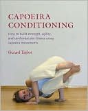 Book cover image of Capoeira Conditioning: How To Build Strength, Agility, and Cardiovascular Fitness Using Capoeira Movements by Gerard Taylor