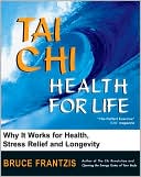 Book cover image of Tai Chi: Health for Life: How and Why It Works for Health, Stress Relief and Longevity by Bruce Frantzis