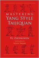Fu Zhongwen: Mastering Yang Style Taijiquan