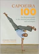 Book cover image of Capoeira 100: An Illustrated Guide to the Essential Movements and Techniques by Gerard Taylor