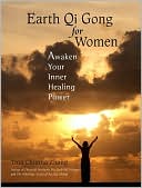 Book cover image of Earth Qi Gong for Women: Awaken Your Inner Healing Power by Tina Chunna Zhang