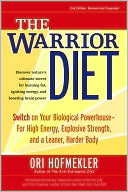 Book cover image of The Warrior Diet: Switch on Your Biological Powerhouse for High Energy, Explosive Strength, and a Leaner, Harder Body by Ori Hofmekler