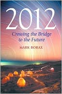 Book cover image of 2012: Crossing the Bridge to the Future by Mark Borax