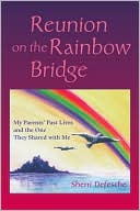 Book cover image of Reunion on the Rainbow Bridge: My Parents' Past Lives and the One They Shared with Me by Sherri Defesche