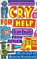 Henning Wagenbreth: Cry for Help: 36 Scam E-mails from Africa
