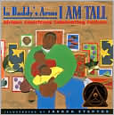 Javaka Steptoe: In Daddy's Arms I Am Tall: African Americans Celebrating Fathers